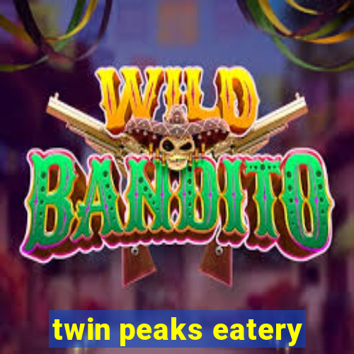 twin peaks eatery